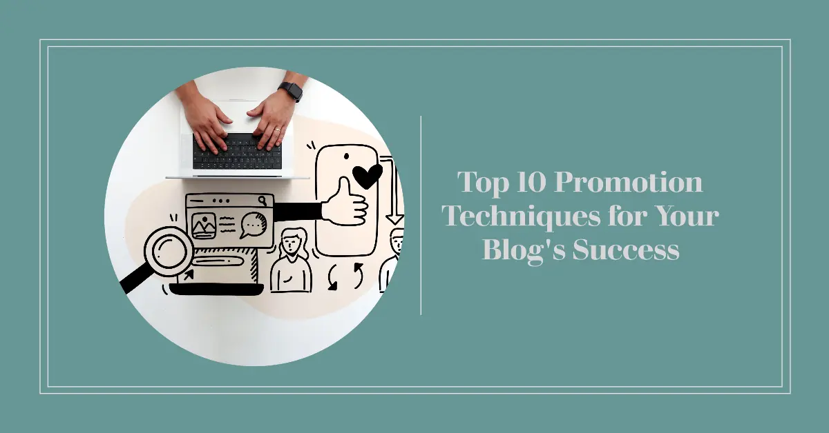 Top 10 Promotion Techniques for Your Blog’s Success